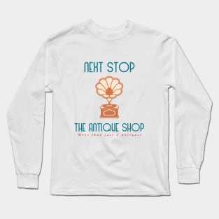 next stop the antique shop Long Sleeve T-Shirt